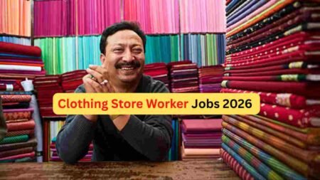 Clothing Store Worker Jobs 2026 – Garment Shop Helper, Retail Sales Staff, Showroom Assistant & Apparel Store Roles