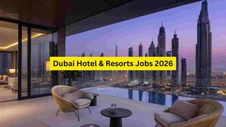 Dubai Hotel & Resorts Jobs 2026 – Front Office, Housekeeping, Kitchen, Service, Management & Support Roles