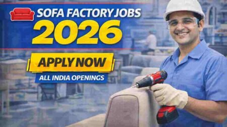 Sofa Factory Jobs India 2026 – Careers in Furniture Manufacturing and Interior Industry
