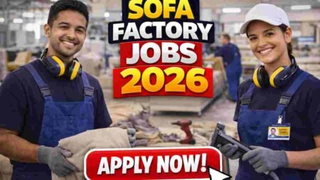 Sofa Factory Jobs India 2026 – Careers in Furniture Manufacturing, Home Furnishing and Factory Operations